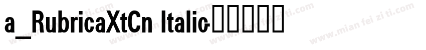 a_RubricaXtCn Italic字体转换
